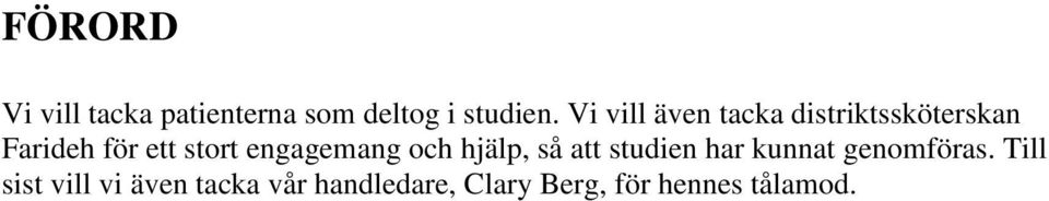 engagemang och hjälp, så att studien har kunnat genomföras.