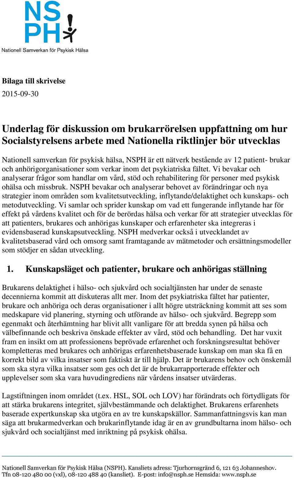 Vi bevakar och analyserar frågor som handlar om vård, stöd och rehabilitering för personer med psykisk ohälsa och missbruk.