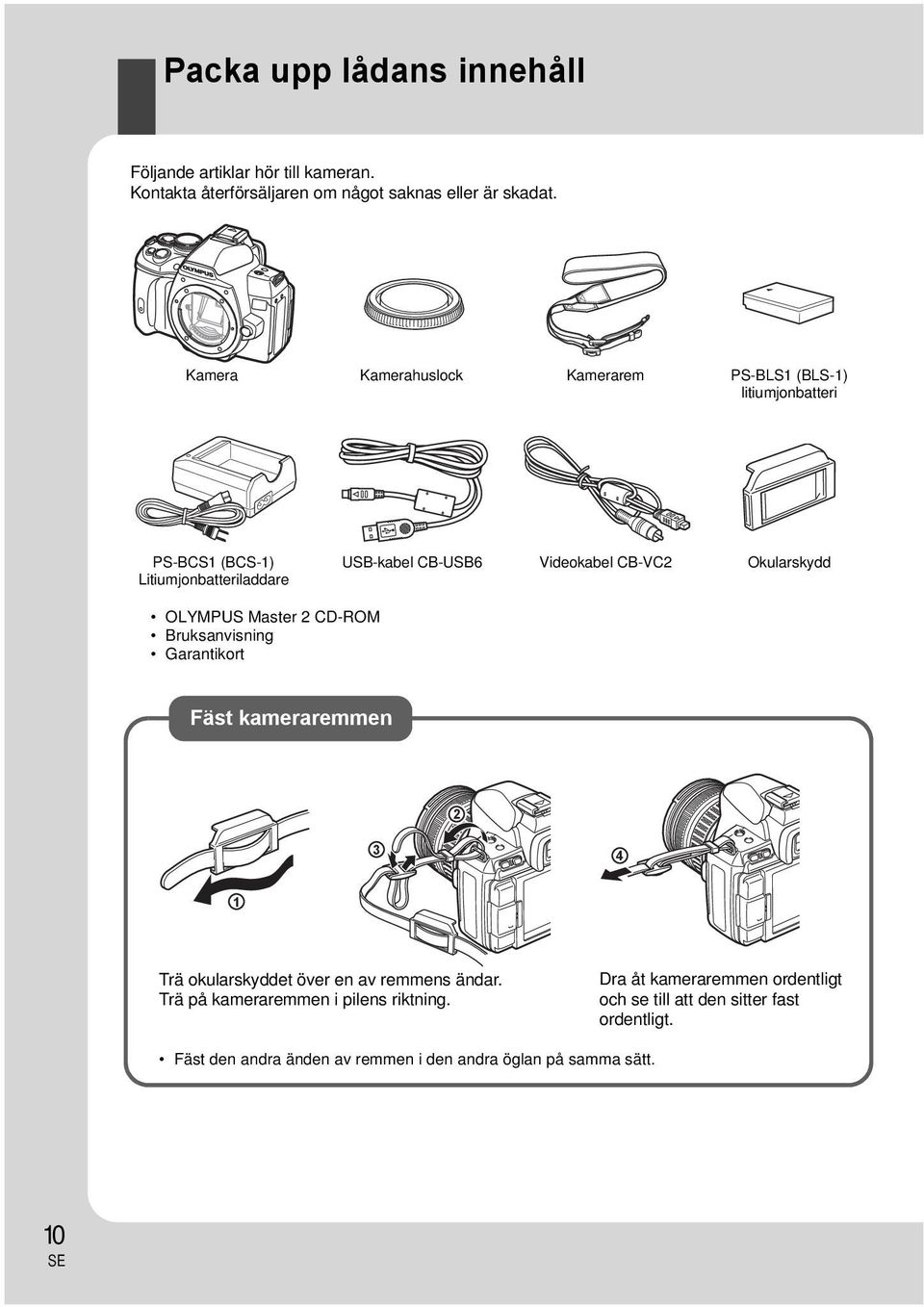 Okularskydd OLYMPUS Master 2 CD-ROM Bruksanvisning Garantikort Fäst kameraremmen 2 3 4 1 Trä okularskyddet över en av remmens ändar.