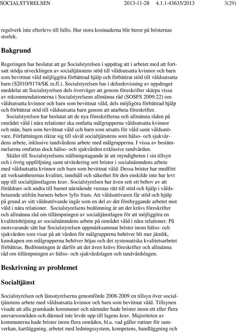 möjliggöra förbättrad hjälp och förbättrat stöd till våldsutsatta barn (S2010/9174/SK m.fl.