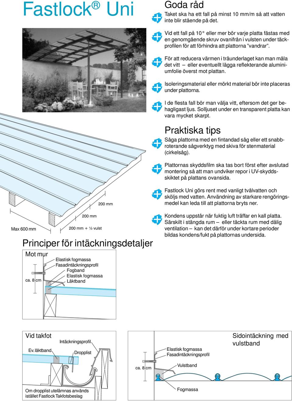 För att reducera värmen i träunderlaget kan man måla det vitt eller eventuellt lägga reflekterande aluminiumfolie överst mot plattan.