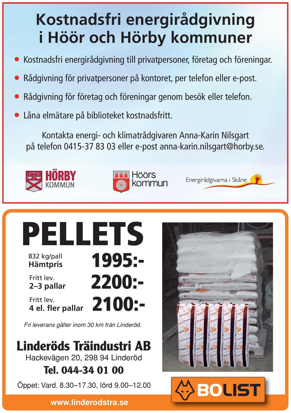 Låna elmätare på biblioteket kostnadsfritt. Kontakta energi- och klimatrådgivaren Anna-Karin Nilsgart på telefon 45-37 83 3 eller e-post anna-karin.nilsgart@horby.se.