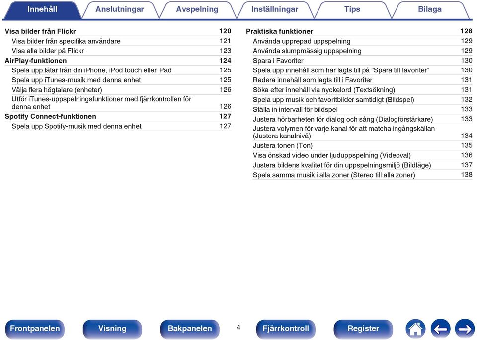 med denna enhet 127 Praktiska funktioner 128 Använda upprepad uppspelning 129 Använda slumpmässig uppspelning 129 Spara i Favoriter 130 Spela upp innehåll som har lagts till på Spara till favoriter