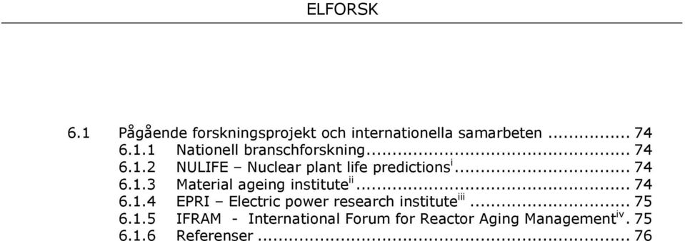 .. 74 6.1.4 EPRI Electric power research institute iii... 75 6.1.5 IFRAM - International Forum for Reactor Aging Management iv.