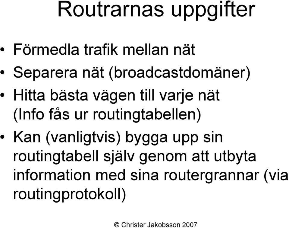 routingtabellen) Kan (vanligtvis) bygga upp sin routingtabell