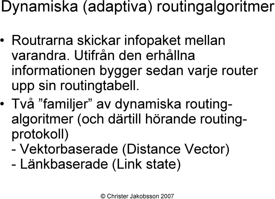 Utifrån den erhållna informationen bygger sedan varje router upp sin