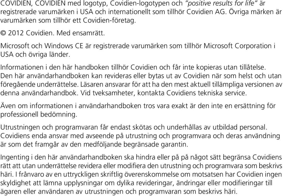 Microsoft och Windows CE är registrerade varumärken som tillhör Microsoft Corporation i USA och övriga länder. Informationen i den här handboken tillhör Covidien och får inte kopieras utan tillåtelse.