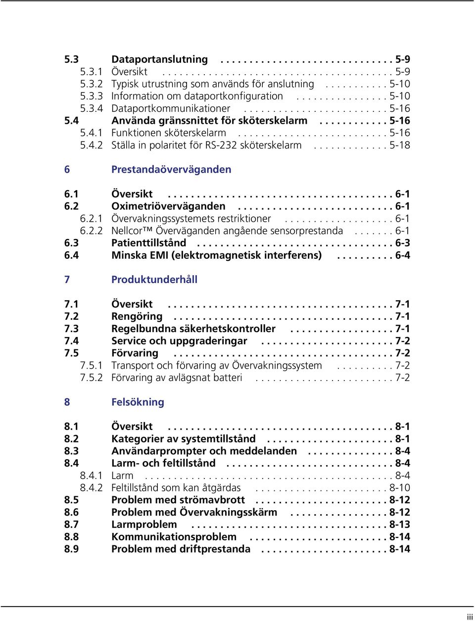 ............ 5-18 6 Prestandaöverväganden 6.1 Översikt....................................... 6-1 6.2 Oximetriöverväganden........................... 6-1 6.2.1 Övervakningssystemets restriktioner.