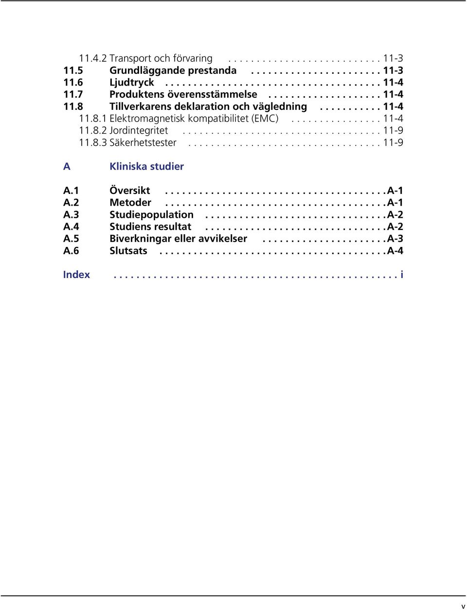 .................................. 11-9 11.8.3 Säkerhetstester.................................. 11-9 A Kliniska studier A.1 Översikt.......................................A-1 A.2 Metoder.......................................A-1 A.3 Studiepopulation.