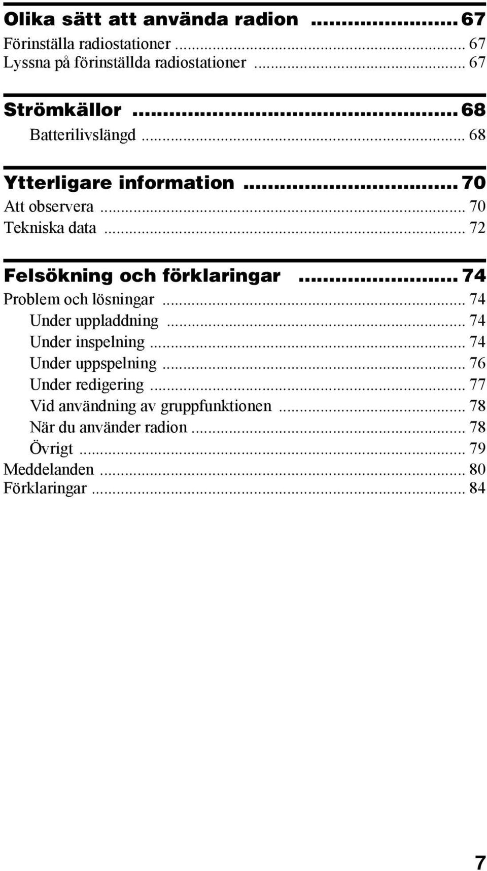 .. 74 Problem och lösningar... 74 Under uppladdning... 74 Under inspelning... 74 Under uppspelning... 76 Under redigering.