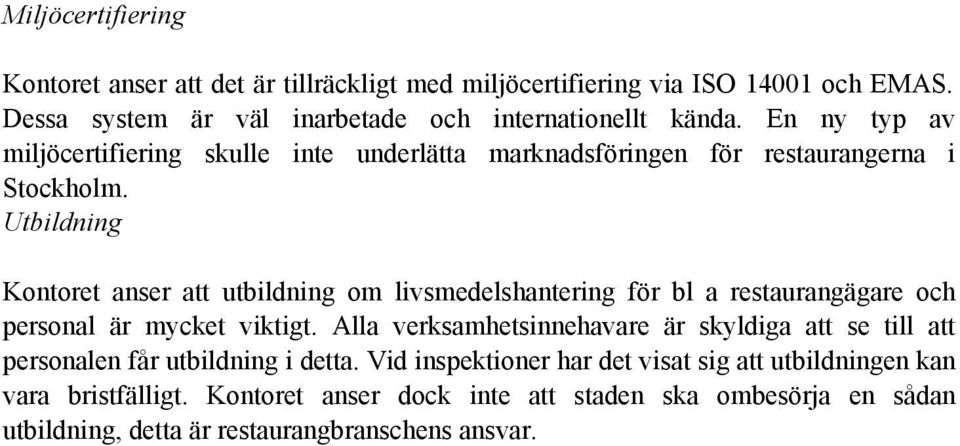 Utbildning Kontoret anser att utbildning om livsmedelshantering för bl a restaurangägare och personal är mycket viktigt.