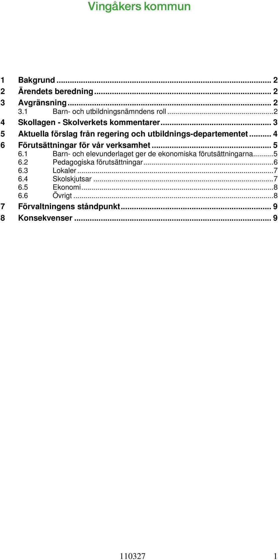 .. 4 6 Förutsättningar för vår verksamhet... 5 6.1 Barn- och elevunderlaget ger de ekonomiska förutsättningarna...5 6.2 Pedagogiska förutsättningar.