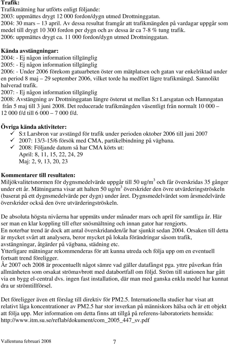 11 000 fordon/dygn utmed Drottninggatan.