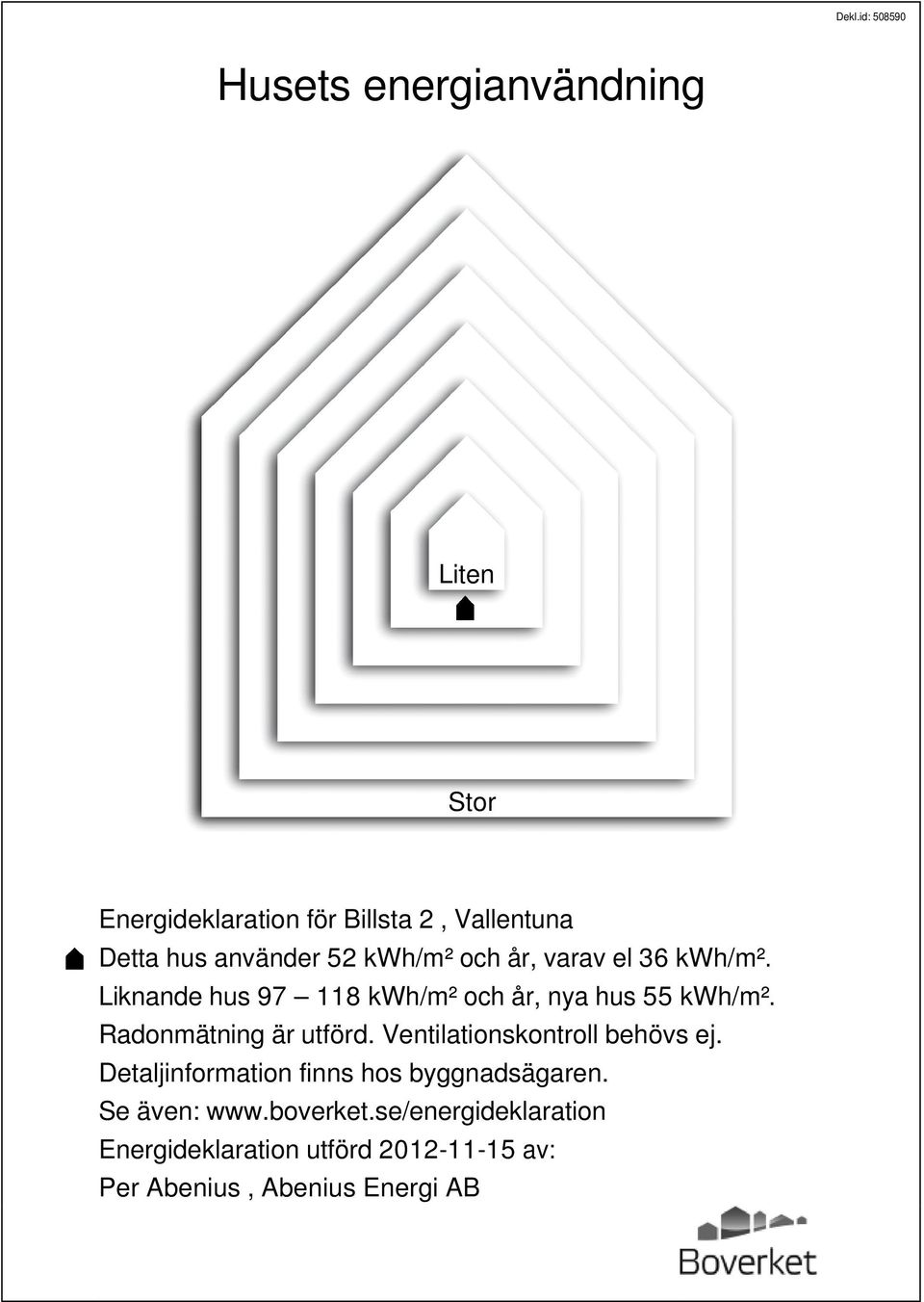 Radonmätning är utförd. Ventilationskontroll behövs ej. Detaljinformation finns hos byggnadsägaren.