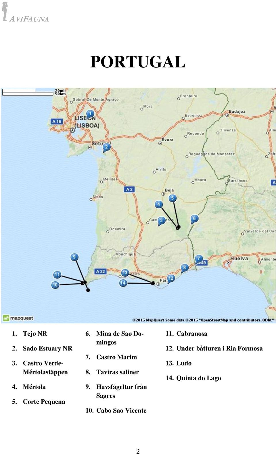 Mina de Sao Domingos 7. Castro Marim 8. Taviras saliner 9.