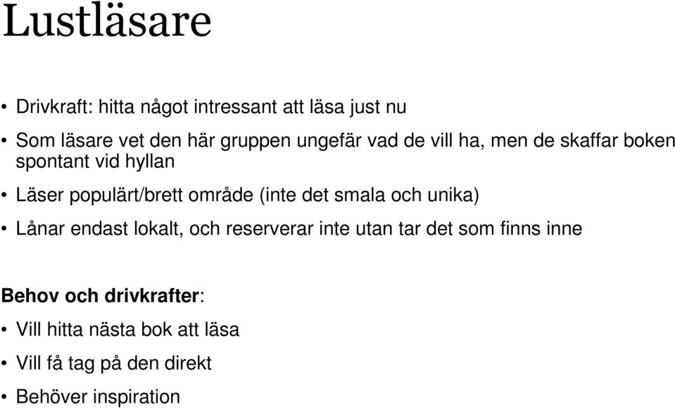 (inte det smala och unika) Lånar endast lokalt, och reserverar inte utan tar det som finns