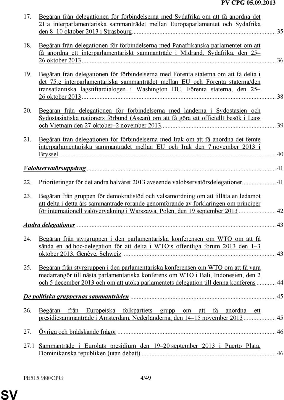 Begäran från delegationen för förbindelserna med Förenta staterna om att få delta i det 75:e interparlamentariska sammanträdet mellan EU och Förenta staterna/den transatlantiska lagstiftardialogen i