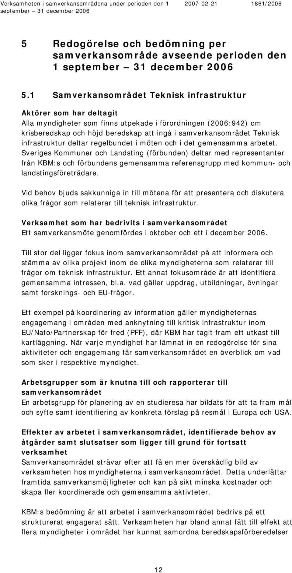 Teknisk infrastruktur deltar regelbundet i möten och i det gemensamma arbetet.