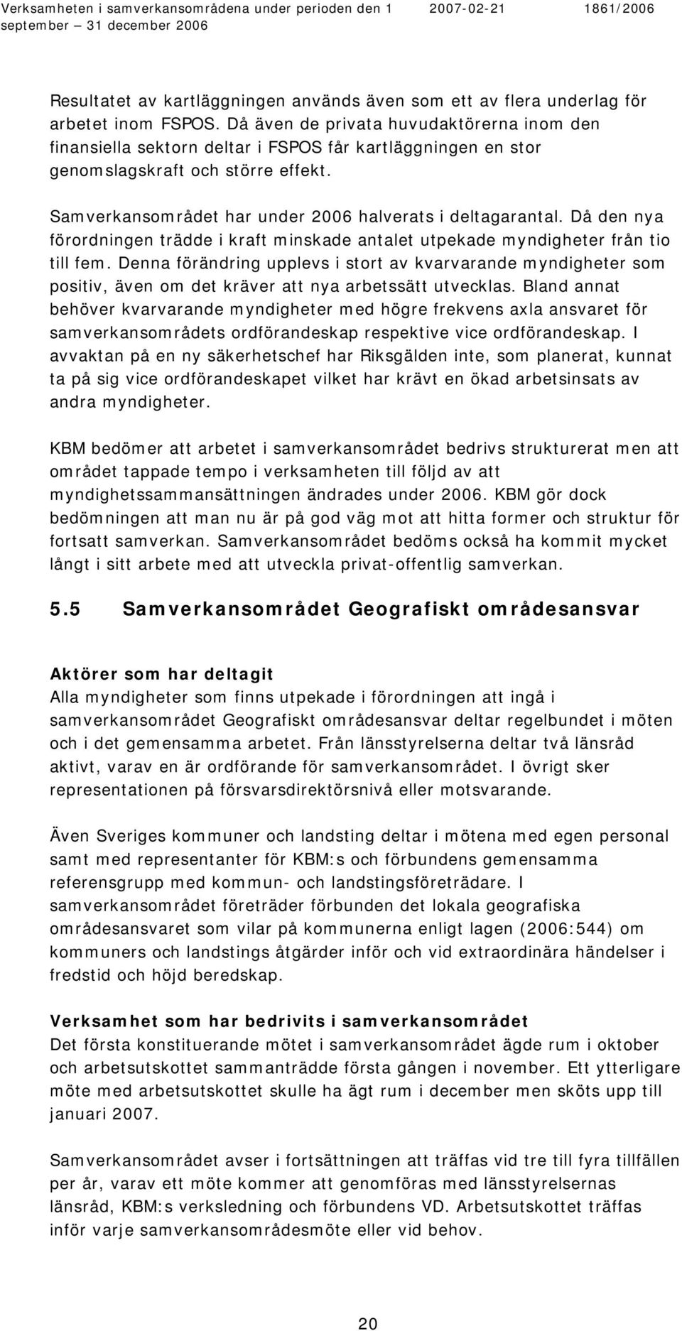 Då den nya förordningen trädde i kraft minskade antalet utpekade myndigheter från tio till fem.