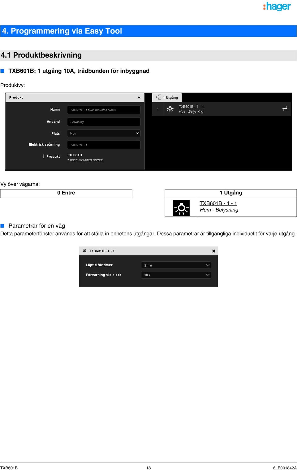 Vy över vägarna: 0 Entre 1 Utgång Parametrar för en väg Detta parameterfönster