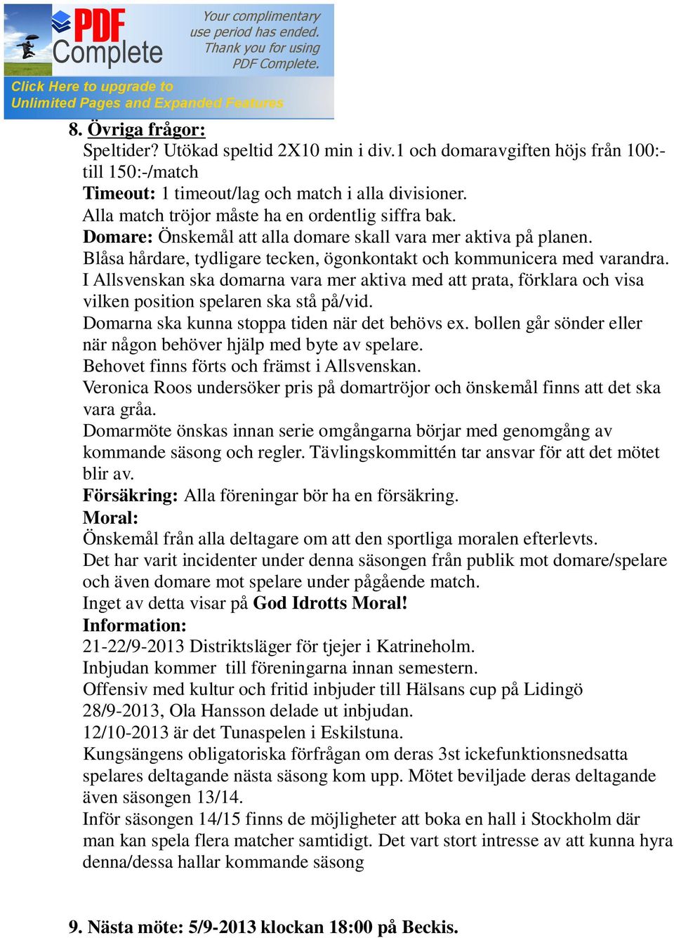 I Allsvenskan ska domarna vara mer aktiva med att prata, förklara och visa vilken position spelaren ska stå på/vid. Domarna ska kunna stoppa tiden när det behövs ex.