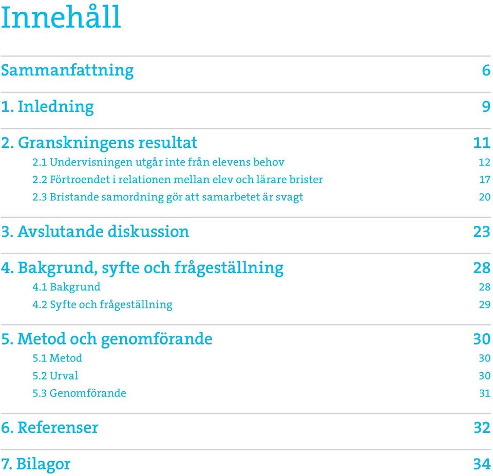 3 Bristande samordning gör att samarbetet är svagt 20 3. Avslutande diskussion 23 4.