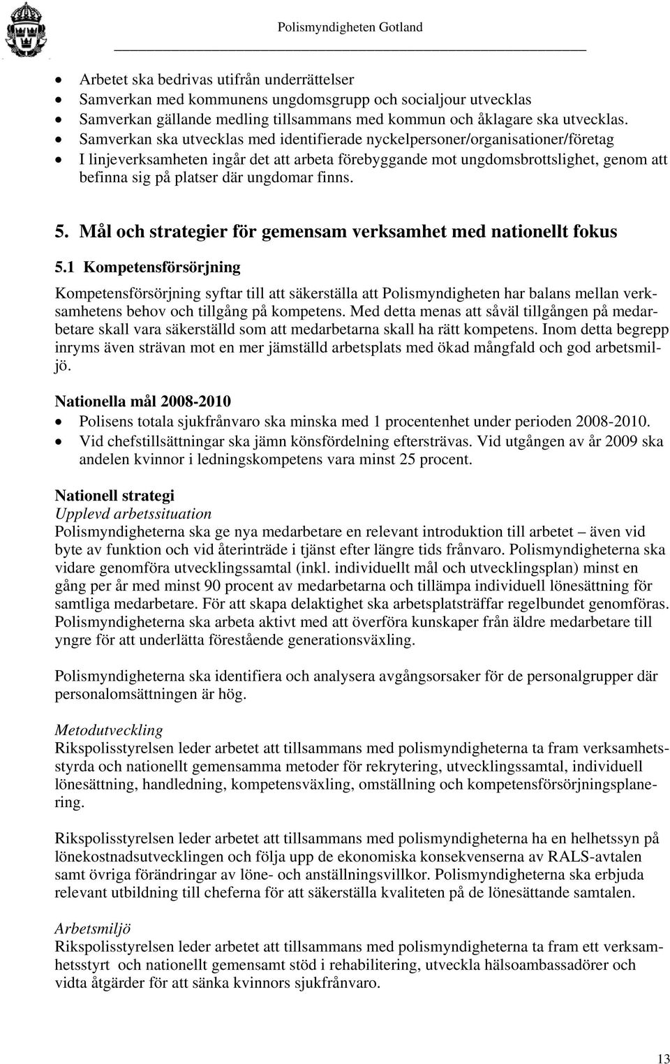 ungdomar finns. 5. Mål och strategier för gemensam verksamhet med nationellt fokus 5.