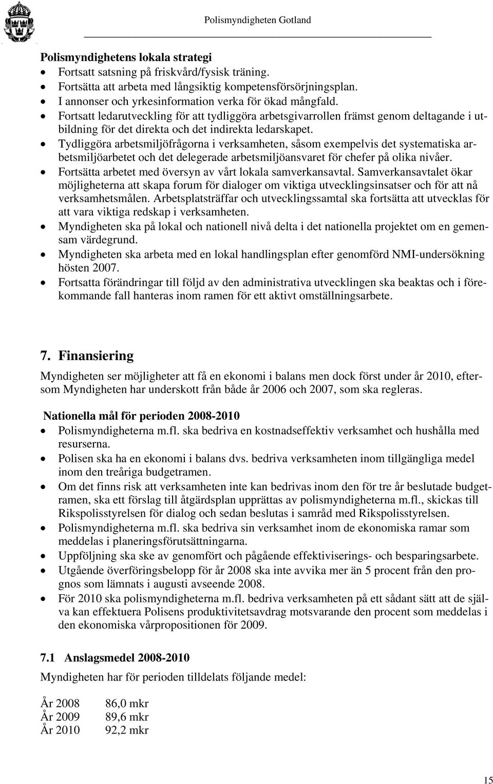 Tydliggöra arbetsmiljöfrågorna i verksamheten, såsom exempelvis det systematiska arbetsmiljöarbetet och det delegerade arbetsmiljöansvaret för chefer på olika nivåer.