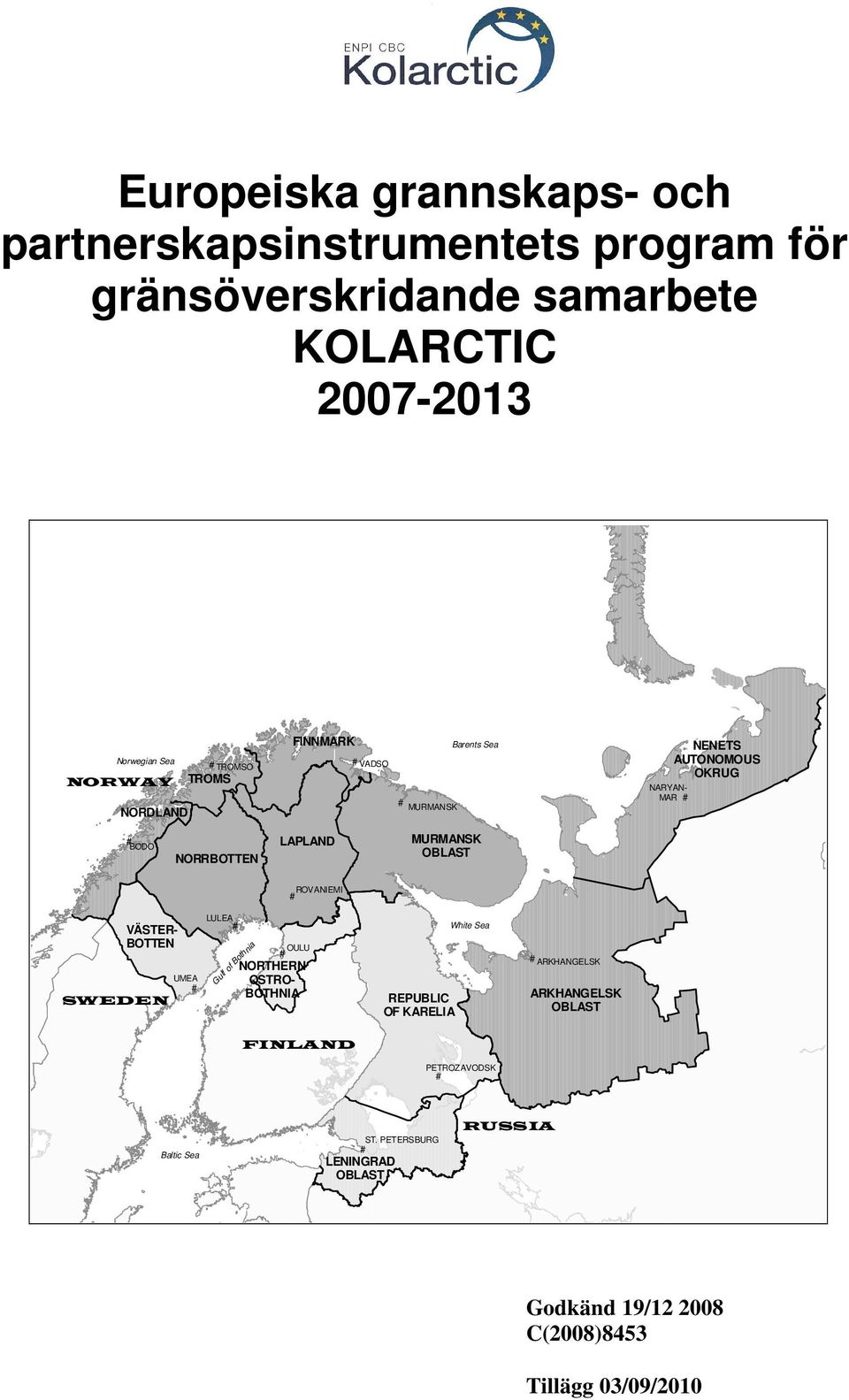 LAPLAND MURMANSK OBLAST ROVANIEMI # VÄSTER- BOTTEN UMEA # SWEDEN LULEA # OULU # NORTHERN OSTRO- BOTHNIA Gulf of Bothnia REPUBLIC OF KARELIA White