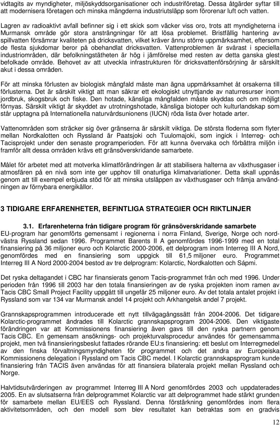 Bristfällig hantering av spillvatten försämrar kvaliteten på dricksvatten, vilket kräver ännu större uppmärksamhet, eftersom de flesta sjukdomar beror på obehandlat dricksvatten.