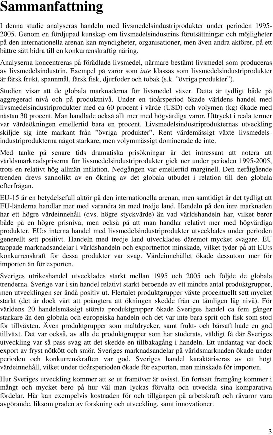 en konkurrenskraftig näring. Analyserna koncentreras på förädlade livsmedel, närmare bestämt livsmedel som produceras av livsmedelsindustrin.