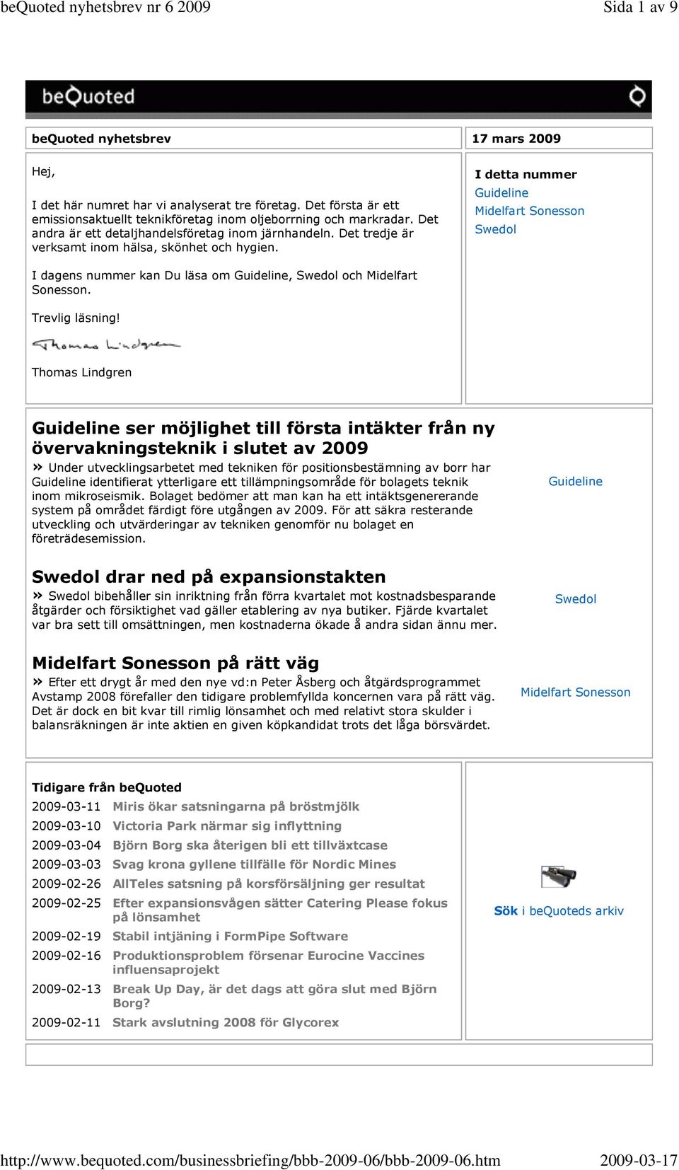 I detta nummer Guideline Midelfart Sonesson Swedol I dagens nummer kan Du läsa om Guideline, Swedol och Midelfart Sonesson. Trevlig läsning!