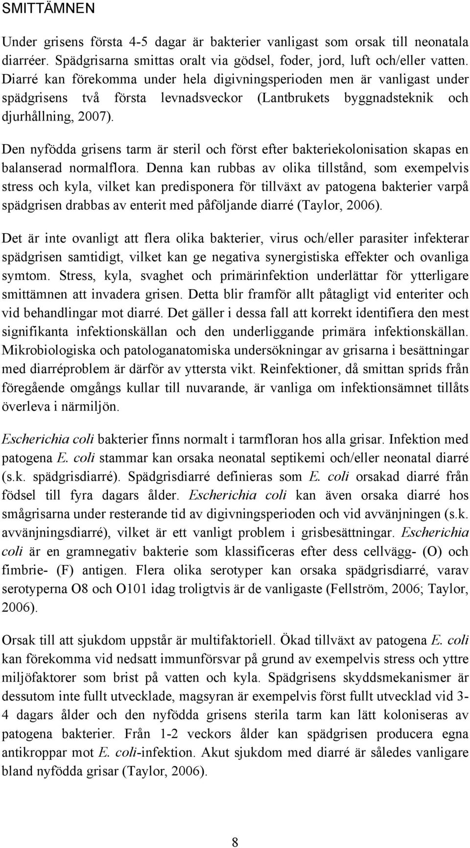 Den nyfödda grisens tarm är steril och först efter bakteriekolonisation skapas en balanserad normalflora.