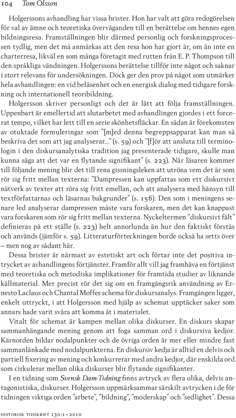 Thompson till den språkliga vändningen. Holgerssons berättelse tillför inte något och saknar i stort relevans för undersökningen.