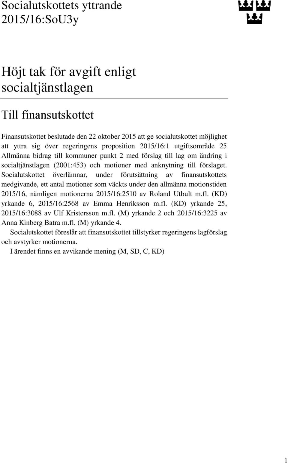 Socialutskottet överlämnar, under förutsättning av finansutskottets medgivande, ett antal motioner som väckts under den allmänna motionstiden 2015/16, nämligen motionerna 2015/16:2510 av Roland