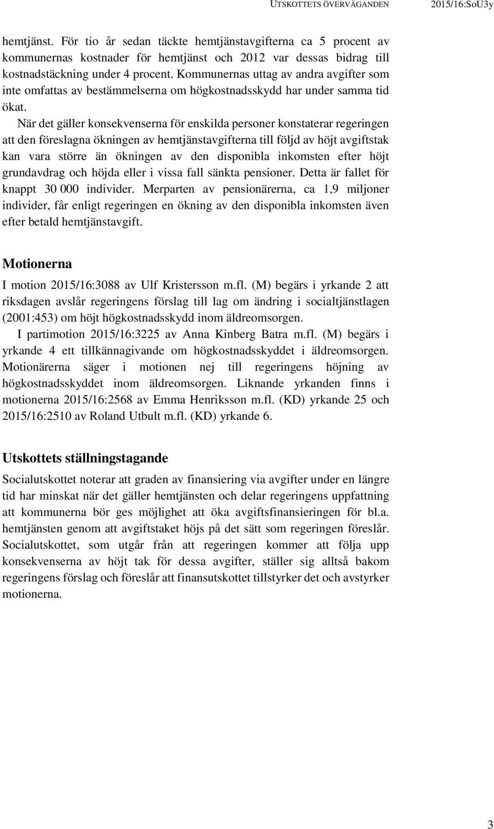 Kommunernas uttag av andra avgifter som inte omfattas av bestämmelserna om högkostnadsskydd har under samma tid ökat.