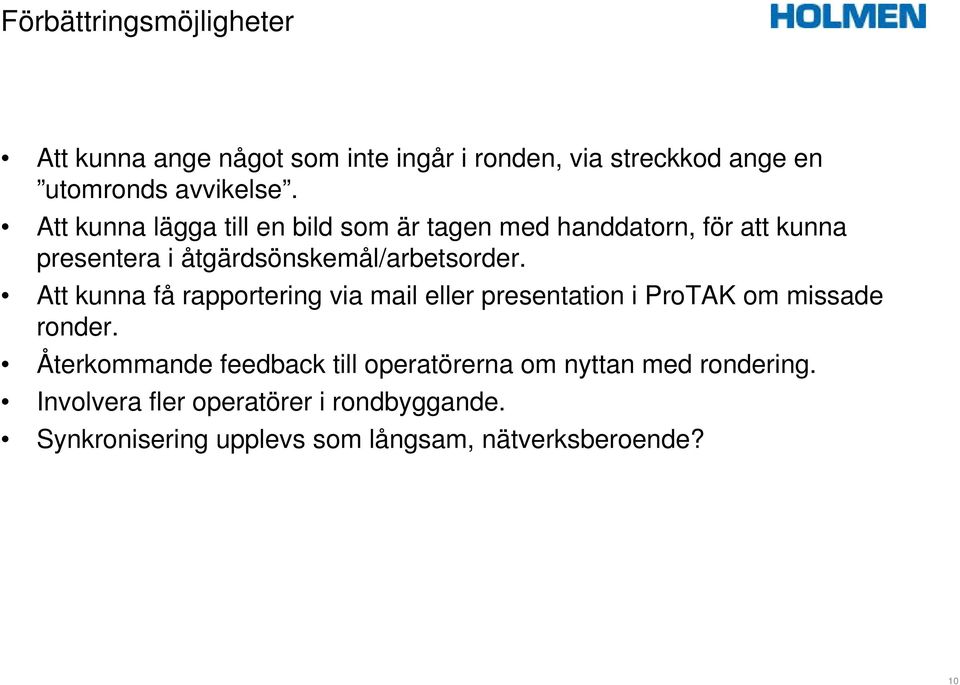 Att kunna få rapportering via mail eller presentation i ProTAK om missade ronder.