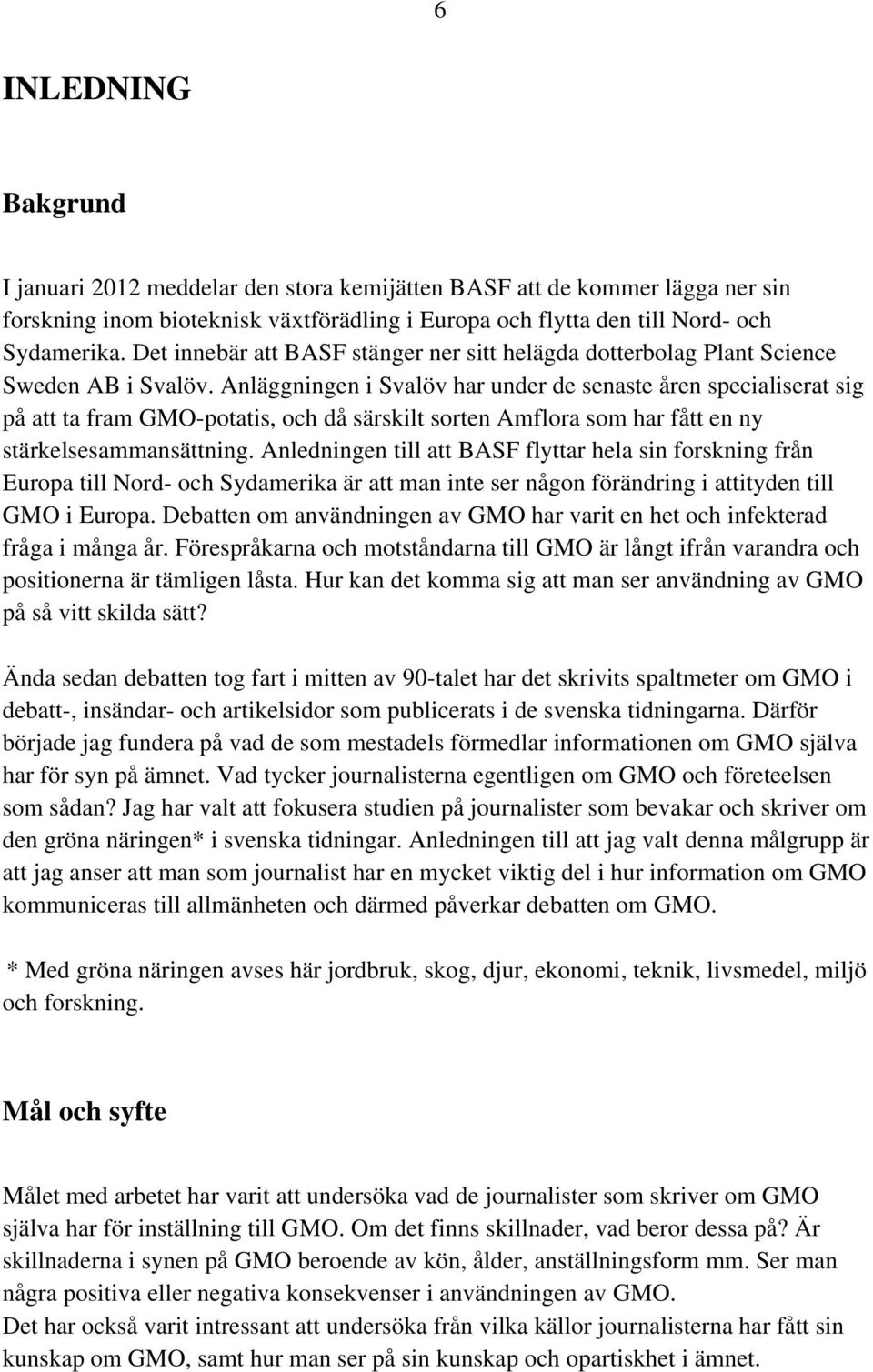 Anläggningen i Svalöv har under de senaste åren specialiserat sig på att ta fram GMO-potatis, och då särskilt sorten Amflora som har fått en ny stärkelsesammansättning.