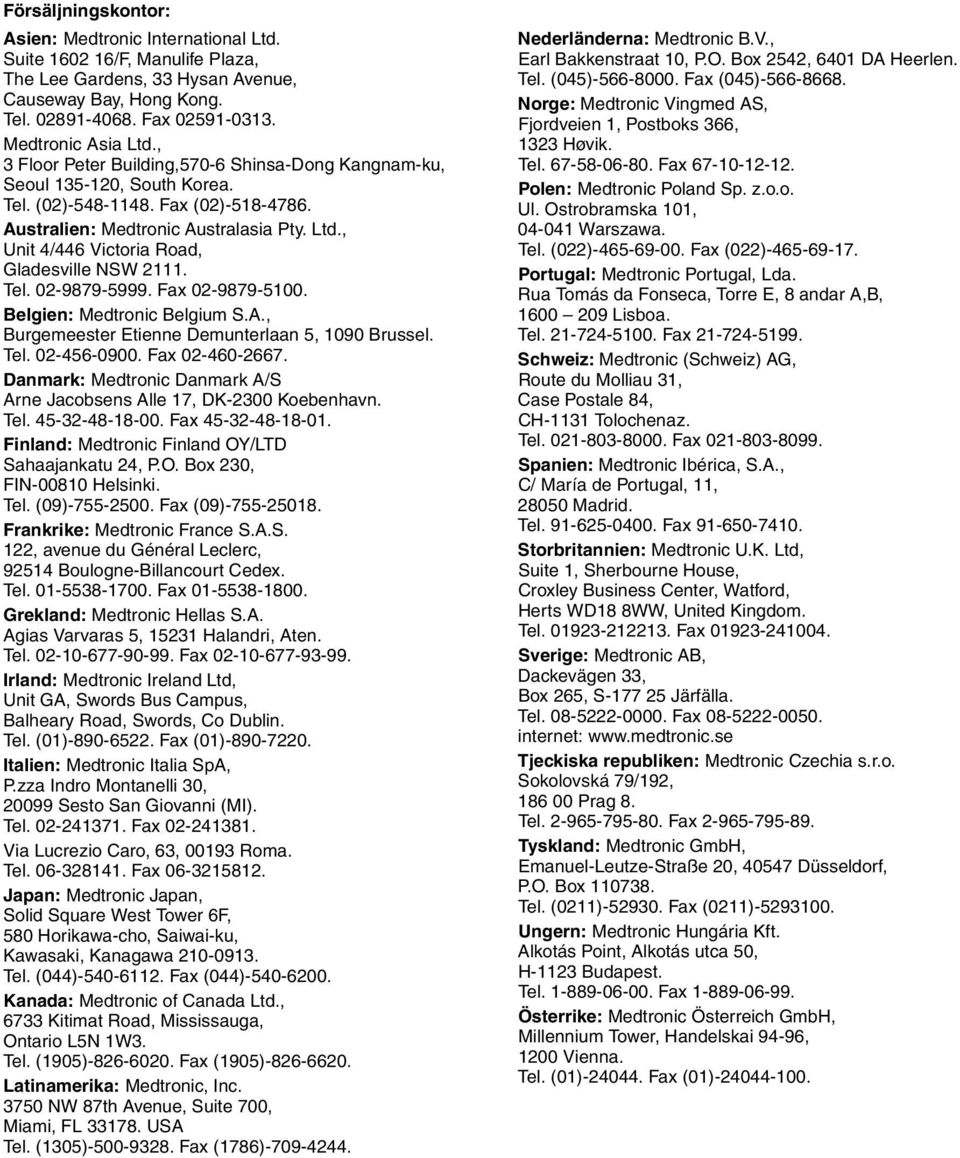 , Unit 4/446 Victoria Road, Gladesville NSW 2111. Tel. 02-9879-5999. Fax 02-9879-5100. Belgien: Medtronic Belgium S.A., Burgemeester Etienne Demunterlaan 5, 1090 Brussel. Tel. 02-456-0900.