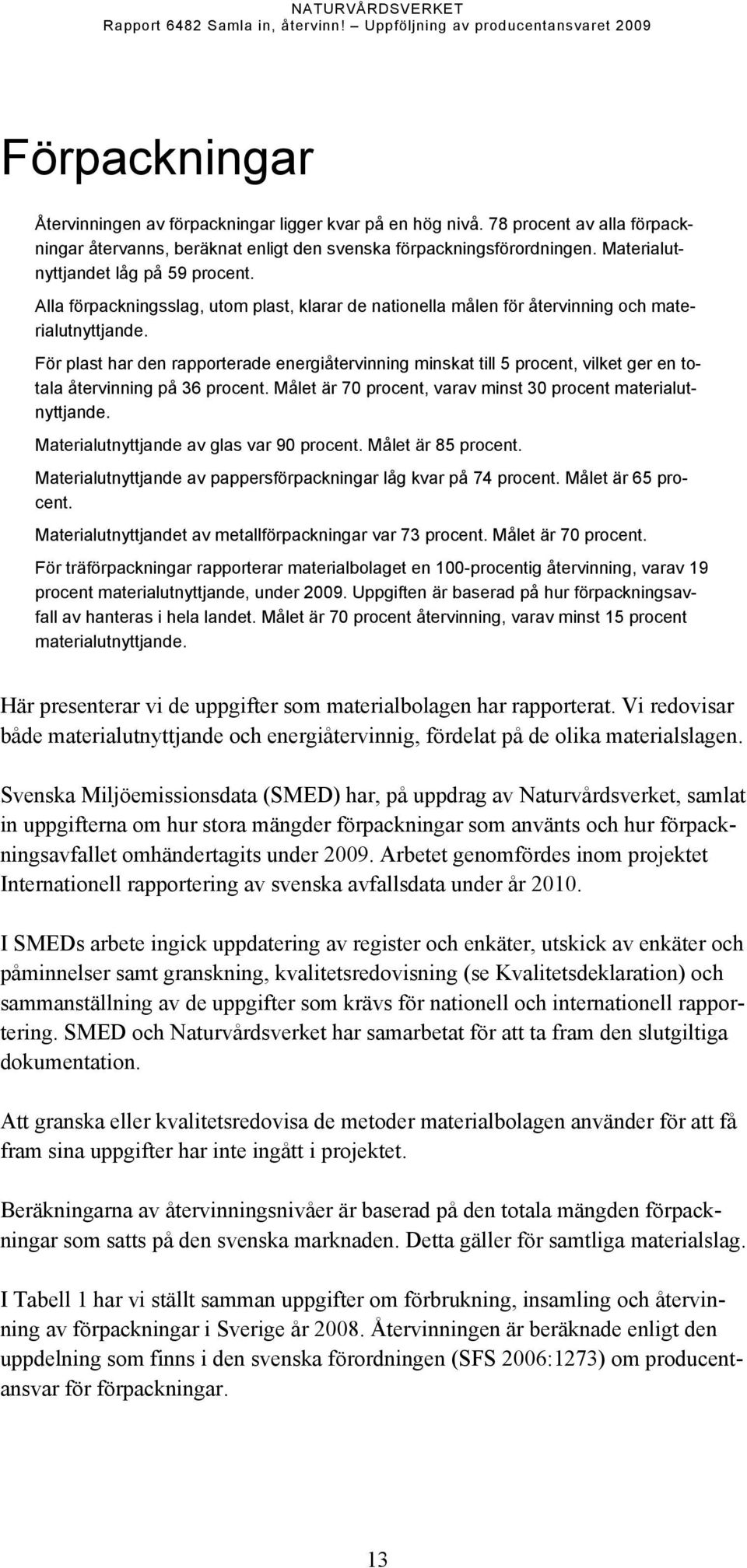 Alla förpackningsslag, utom plast, klarar de nationella målen för återvinning och materialutnyttjande.