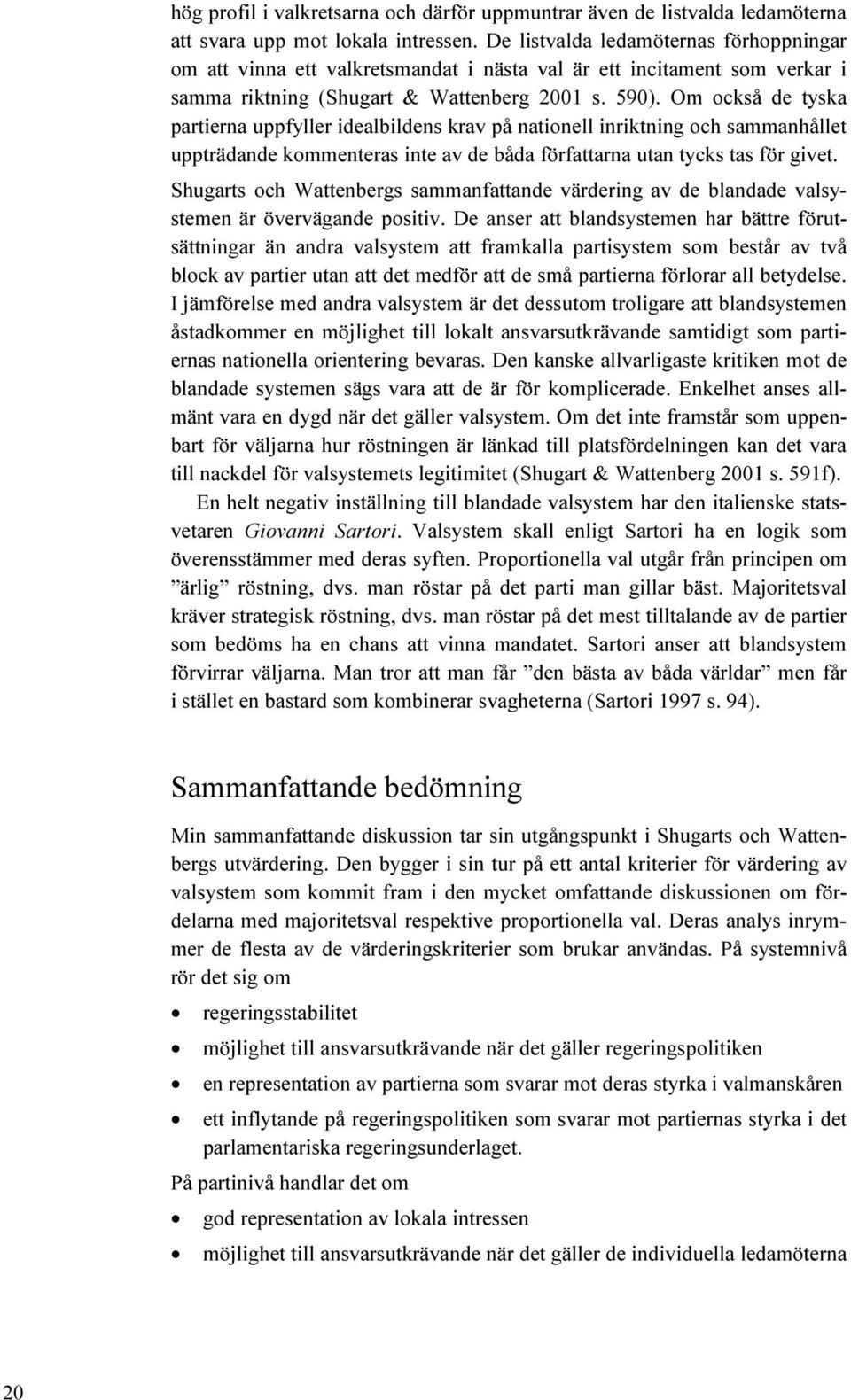 Om också de tyska partierna uppfyller idealbildens krav på nationell inriktning och sammanhållet uppträdande kommenteras inte av de båda författarna utan tycks tas för givet.