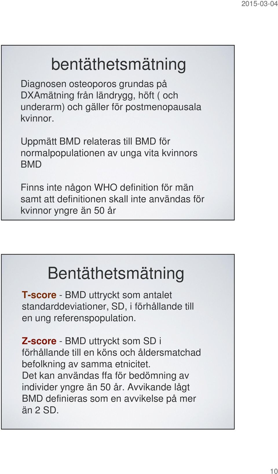 kvinnor yngre än 50 år Bentäthetsmätning T-score - BMD uttryckt som antalet standarddeviationer, SD, i förhållande till en ung referenspopulation.