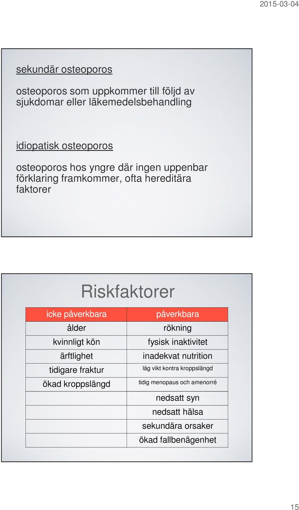 ålder kvinnligt kön ärftlighet tidigare fraktur ökad kroppslängd påverkbara rökning fysisk inaktivitet inadekvat