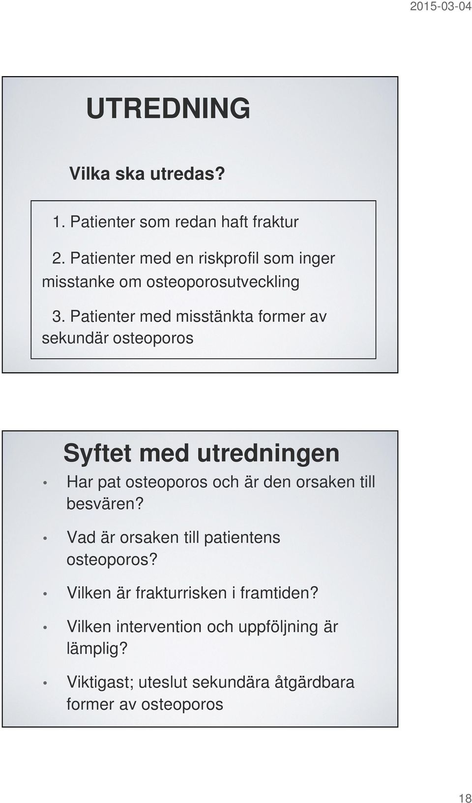 Patienter med misstänkta former av sekundär osteoporos Syftet med utredningen Har pat osteoporos och är den orsaken