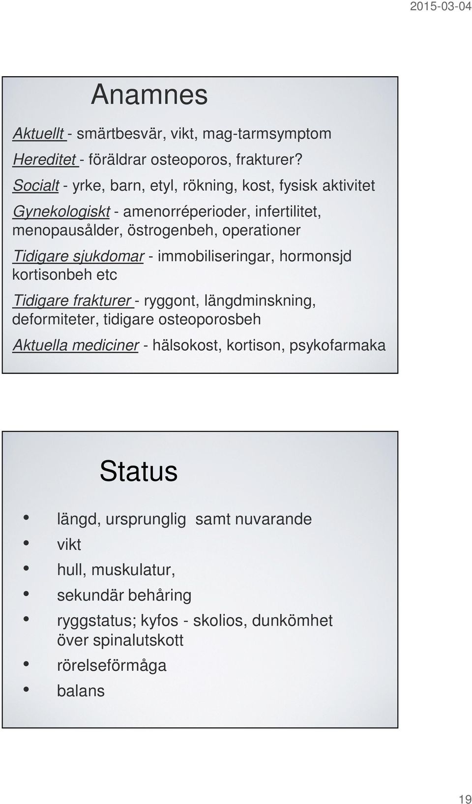 Tidigare sjukdomar - immobiliseringar, hormonsjd kortisonbeh etc Tidigare frakturer - ryggont, längdminskning, deformiteter, tidigare osteoporosbeh