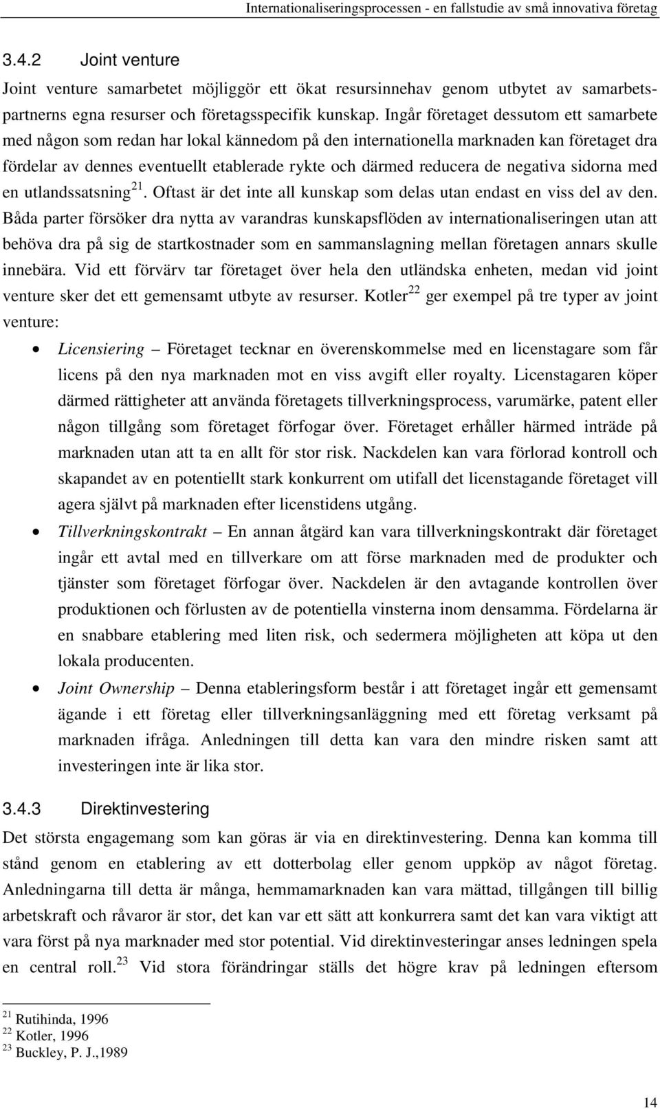 negativa sidorna med en utlandssatsning 21. Oftast är det inte all kunskap som delas utan endast en viss del av den.