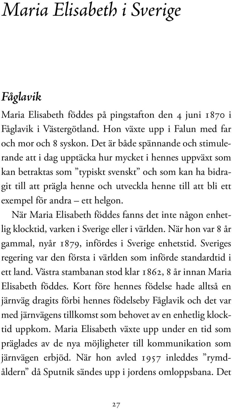 bli ett exempel för andra ett helgon. När Maria Elisabeth föddes fanns det inte någon enhetlig klocktid, varken i Sverige eller i världen.