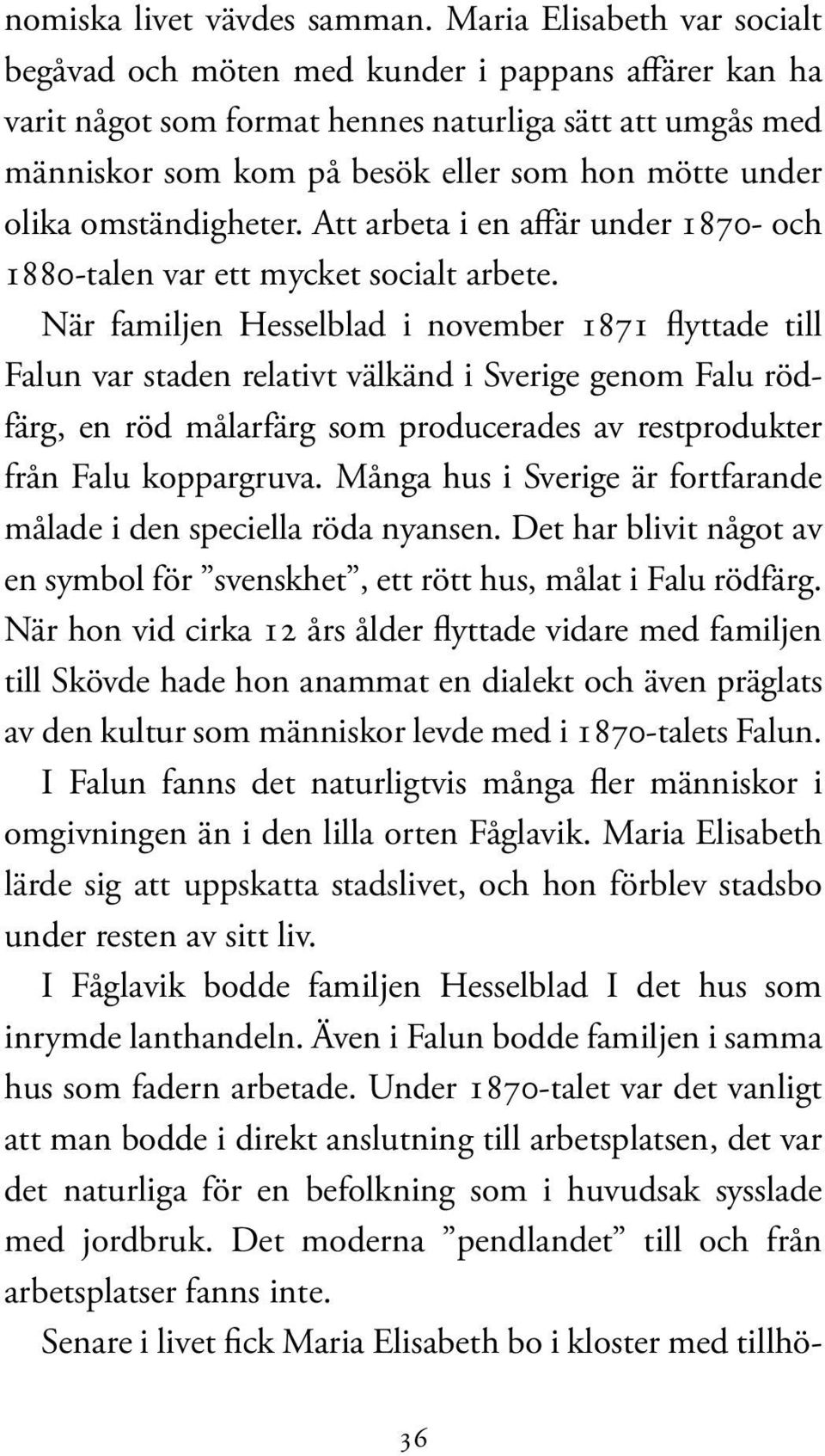 omständigheter. Att arbeta i en affär under 1870- och 1880-talen var ett mycket socialt arbete.