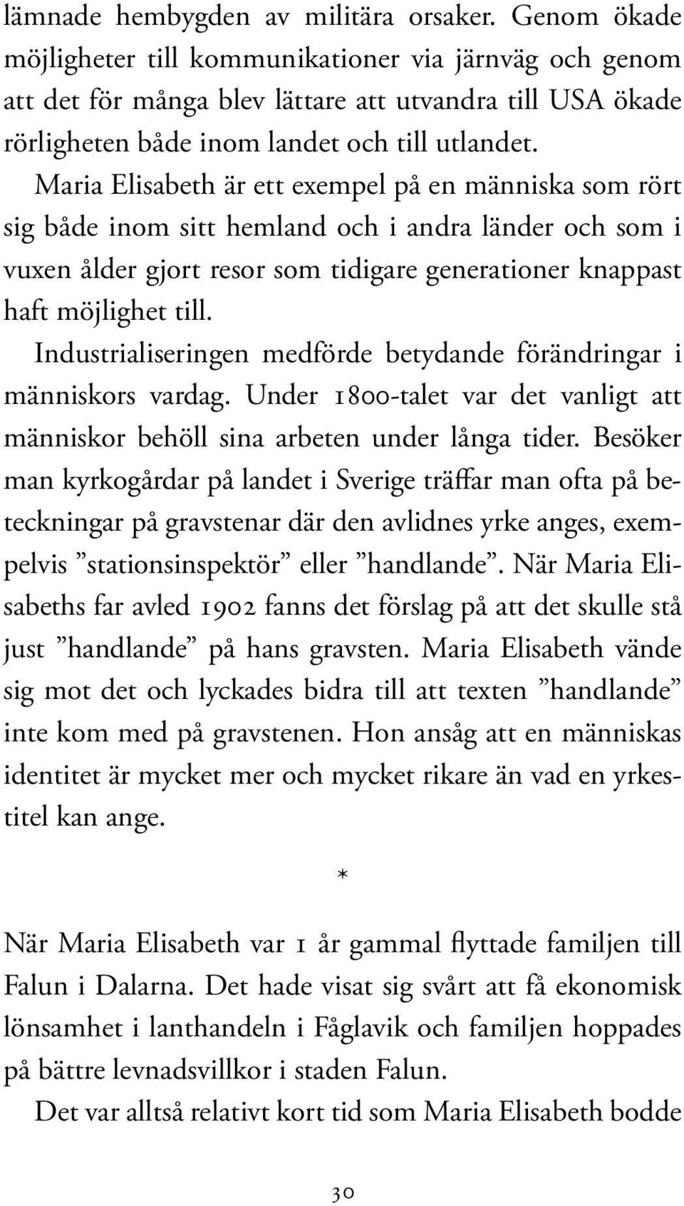 Maria Elisabeth är ett exempel på en människa som rört sig både inom sitt hemland och i andra länder och som i vuxen ålder gjort resor som tidigare generationer knappast haft möjlighet till.