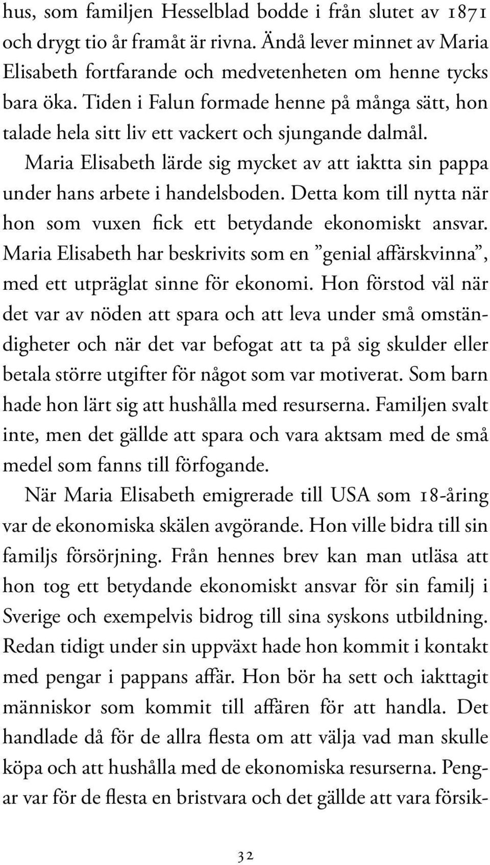 Detta kom till nytta när hon som vuxen fick ett betydande ekonomiskt ansvar. Maria Elisabeth har beskrivits som en genial affärskvinna, med ett utpräglat sinne för ekonomi.